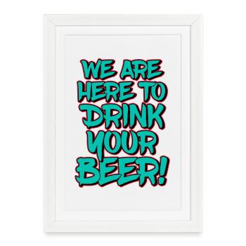 We Are Here To Drink Your Beer Funny Quote - Framed poster (27 × 37 cm) - white - Front