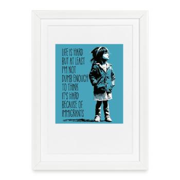 La vie est dure mais au moins je ne suis pas assez bête - Affiche encadrée (27 × 37 cm) - blanc - Devant