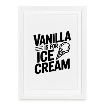 La vanille, c’est pour la crème - Affiche encadrée (27 × 37 cm) - blanc - Devant