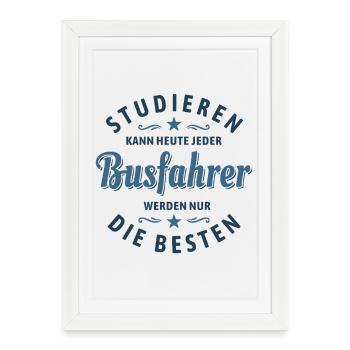 Studieren kann jeder - Busfahrer Spruch - Gerahmtes Poster (27 × 37 cm) - Weiß - Vorne