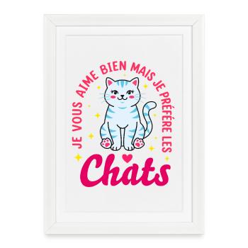 Humour Chat Je Préfère Les Chats Mignon - Affiche encadrée (27 × 37 cm) - blanc - Devant
