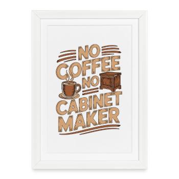 Ébéniste, pas de café, pas de charpentier, amateur de café. - Affiche encadrée (27 × 37 cm) - blanc - Devant