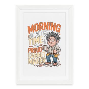 Le matin du menuisier n’est pas mon moment - Affiche encadrée (27 × 37 cm) - blanc - Devant