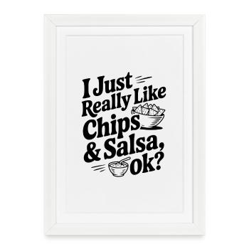 I Just Really Like Chips & Salsa Ok? - Framed poster (27 × 37 cm) - white - Front