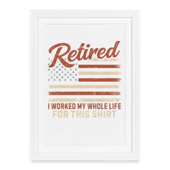 À la retraite, j’ai travaillé toute ma vie à la retraite - Affiche encadrée (27 × 37 cm) - blanc - Devant