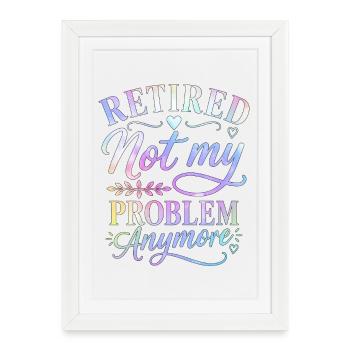 Retraite, ce n’est plus mon problème - Affiche encadrée (27 × 37 cm) - blanc - Devant
