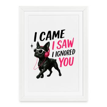 Bouledogue français, je t’ai ignoré, drôle de design - Affiche encadrée (27 × 37 cm) - blanc - Devant