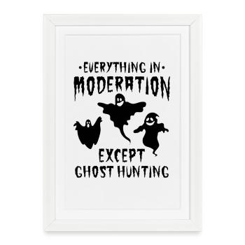 Tout avec modération sauf la chasse aux fantômes - ha - Affiche encadrée (27 × 37 cm) - blanc - Devant