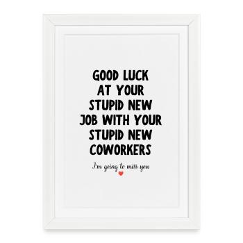 Good Luck at Your New Job Funny Goodbye Quote - Framed poster (27 × 37 cm) - white - Front