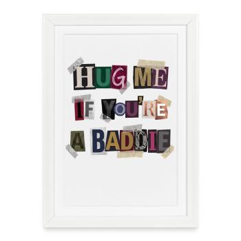 Hug me if you're a Baddie. - Framed poster (27 × 37 cm) - white - Front