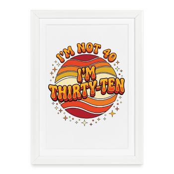 I'm not 40 Im 30 Ten Birthday - Framed poster (27 × 37 cm) - white - Front