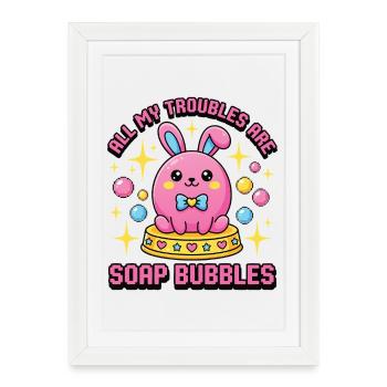 All My Troubles Are Soap Bubbles - Framed poster (27 × 37 cm) - white - Front
