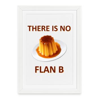There Is No Flan B - Affiche encadrée (27 × 37 cm) - blanc - Devant