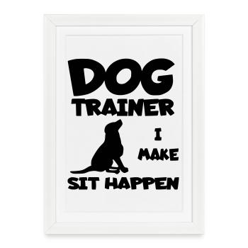 Dog trainer lets dog sit. Humor shirt * - Framed poster (27 × 37 cm) - white - Front