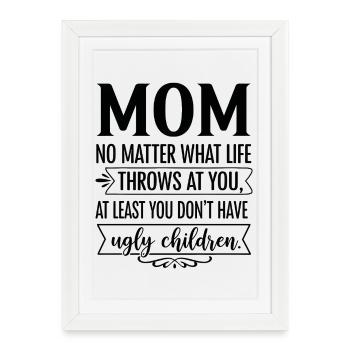 Maman : Au moins, tu n’as pas d’enfants moches - Affiche encadrée (27 × 37 cm) - blanc - Devant