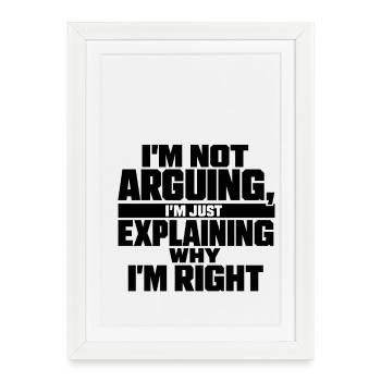 I don't argue, I'm right funny - Framed poster (27 × 37 cm) - white - Front