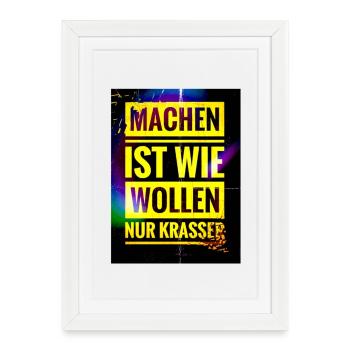 Spruch "Machen Ist wie Wollen nur Krasser" - EW21 - Gerahmtes Poster (27 × 37 cm) - Weiß - Vorne