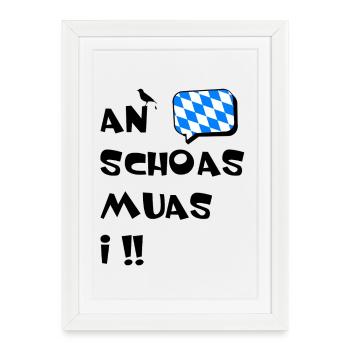 An Schoas muas i. Nen Scheiß muss ich in bayerischisch - Affiche encadrée (27 × 37 cm) - blanc - Devant
