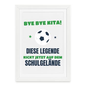 Bye Bye Kita Legende kickt jetzt Schulgelände 2026 - Gerahmtes Poster (27 × 37 cm) - Weiß - Vorne