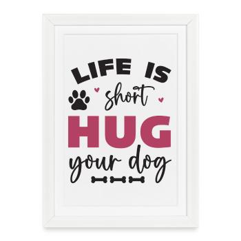 Life is Short, Hug Your Dog - Framed poster (27 × 37 cm) - white - Front