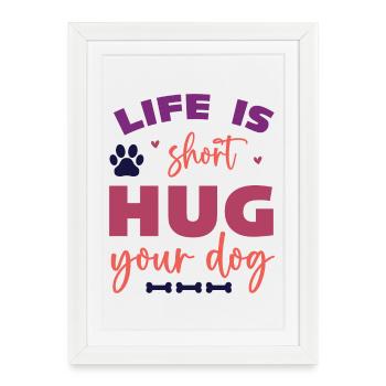Life is Short, Hug Your Dog - Framed poster (27 × 37 cm) - white - Front