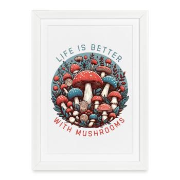 Life is better with Mushrooms - Framed poster (27 × 37 cm) - white - Front