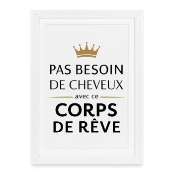 Pas besoin de cheveux avec ce corps de rêve - Affiche encadrée (27 × 37 cm) - blanc - Devant
