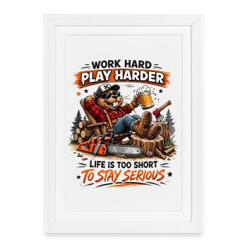 Travailler dur, jouer, plus dur, bûcheron - Affiche encadrée (27 × 37 cm) - blanc - Devant
