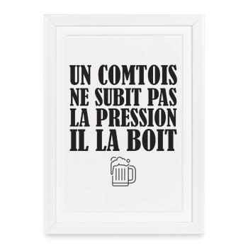 Un Comtois Ne Subit Pas La Pression Il La Boit ... - Affiche encadrée (27 × 37 cm) - blanc - Devant