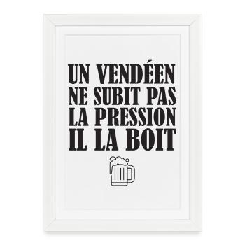 Un Vendeen Ne Subit Pas La Pression Il La Boit ... - Affiche encadrée (27 × 37 cm) - blanc - Devant