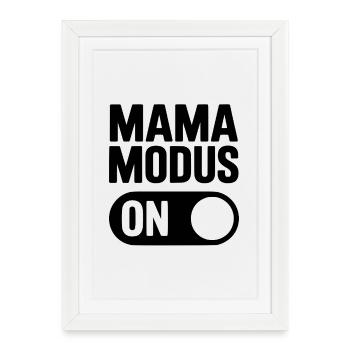 Mama Modus ON – Everyday Shirt for Moms - Framed poster (27 × 37 cm) - white - Front