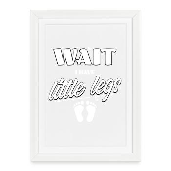 Attends, j’ai des petites jambes qui disent - Affiche encadrée (27 × 37 cm) - blanc - Devant