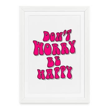 Ne vous inquiétez pas, soyez heureux en rose # - Affiche encadrée (27 × 37 cm) - blanc - Devant