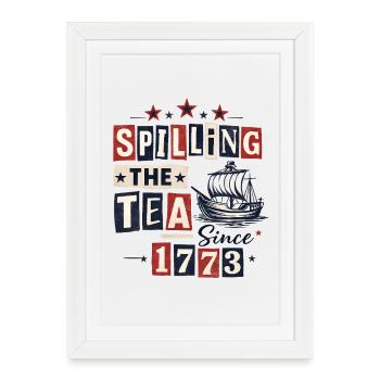 Spilling the Tea Since 1773 Independence Day - Framed poster (27 × 37 cm) - white - Front