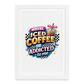 Iced Coffee Addicted Saying Coffee Drinker Coffee - Framed poster (27 × 37 cm) - white - Front