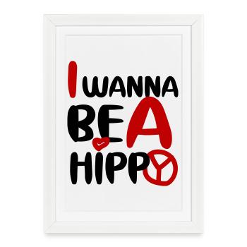 JE VEUX ÊTRE UN HIPPIE, SIMPLE - Affiche encadrée (27 × 37 cm) - blanc - Devant