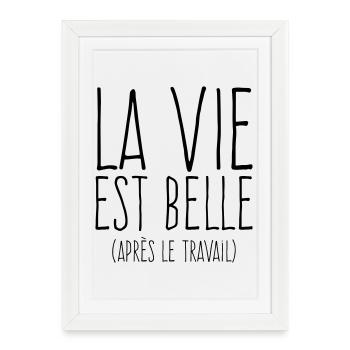 La vie est belle - Humour Travail - Affiche encadrée (27 × 37 cm) - blanc - Devant