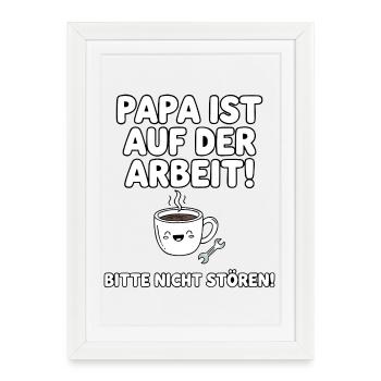 Papa est au boulot café humour - Affiche encadrée (27 × 37 cm) - blanc - Devant