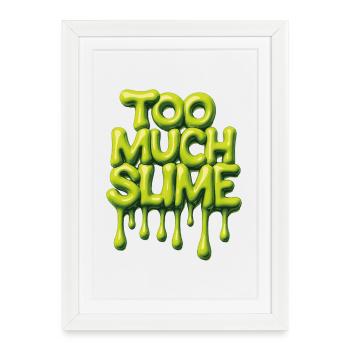 Too Much Slime – Cheeky Slime Saying - Framed poster (27 × 37 cm) - white - Front