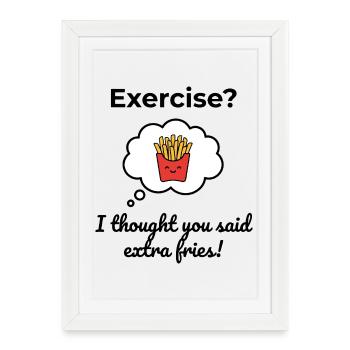 Exercise? I thought you said extra fries! - Framed poster (27 × 37 cm) - white - Front
