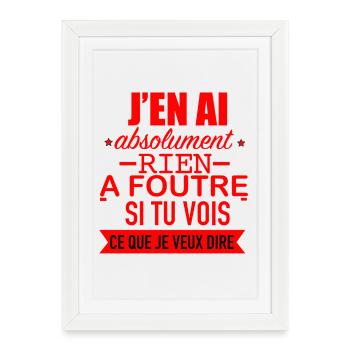 J' en ai Absolument rien à foutre - Affiche encadrée (27 × 37 cm) - blanc - Devant
