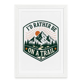 I'd Rather Be On a Trail - Framed poster (27 × 37 cm) - white - Front