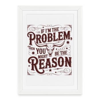If I'm the problem – you're the reason - Framed poster (27 × 37 cm) - white - Front