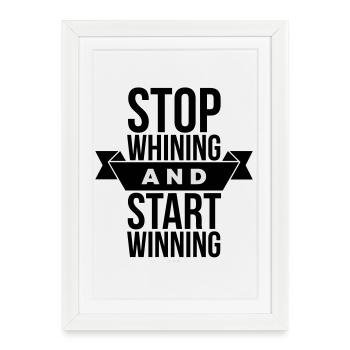 Stop Whining Start Winning - Motivation - Framed poster (27 × 37 cm) - white - Front