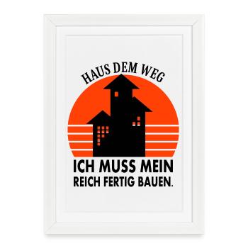 Aus dem Weg ich muss mein Reich fertig Bauen - Gerahmtes Poster (27 × 37 cm) - Weiß - Vorne