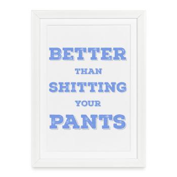 Better than shit in your pants... - Framed poster (27 × 37 cm) - white - Front