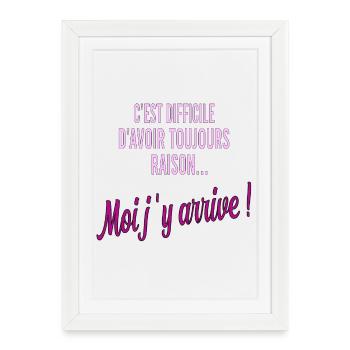 c'est difficile d'avoir toujours raison - Affiche encadrée (27 × 37 cm) - blanc - Devant