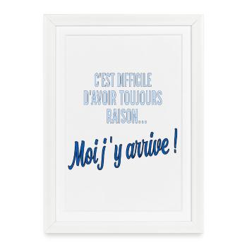 Moi j’y arrive! Toujours raison - Affiche encadrée (27 × 37 cm) - blanc - Devant