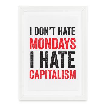 I Don't Hate Mondays. I Hate Capitalism - Framed poster (27 × 37 cm) - white - Front