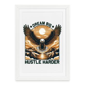 Eagel - Dream big Hustle Harder - Adler - Framed poster (27 × 37 cm) - white - Front